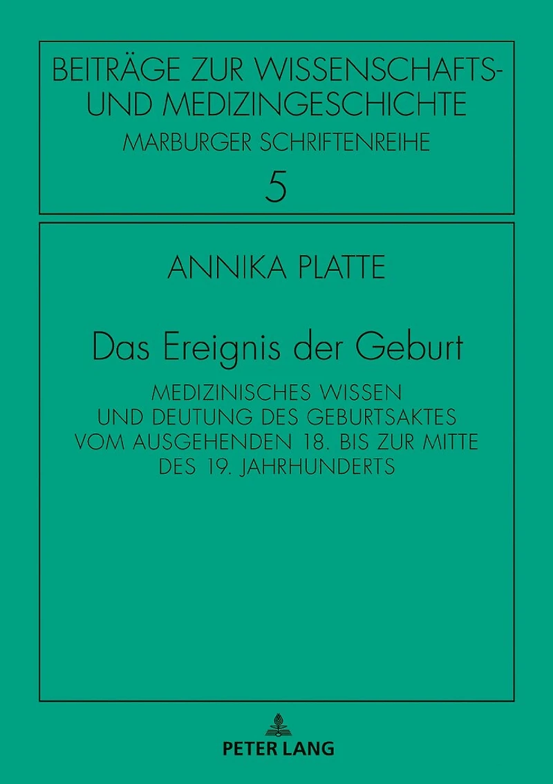 Das Ereignis der Geburt: Medizinisches Wissen und Deutung des Geburtsaktes vom ausgehenden 18. bis zur Mitte 19. Jahrhunderts