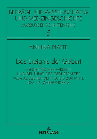 Das Ereignis der Geburt: Medizinisches Wissen und Deutung des Geburtsaktes vom ausgehenden 18. bis zur Mitte 19. Jahrhunderts