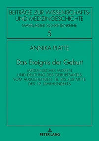 Das Ereignis der Geburt: Medizinisches Wissen und Deutung des Geburtsaktes vom ausgehenden 18. bis zur Mitte 19. Jahrhunderts