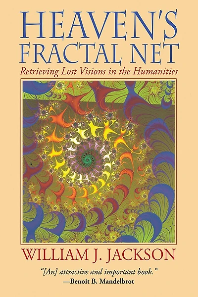Heaven's Fractal Net: Retrieving Lost Visions in the Humanities