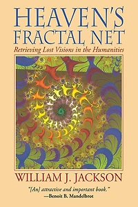 Heaven's Fractal Net: Retrieving Lost Visions in the Humanities