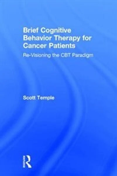 Brief Cognitive Behavior Therapy for Cancer Patients: Re-Visioning the CBT Paradigm