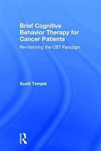 Brief Cognitive Behavior Therapy for Cancer Patients: Re-Visioning the CBT Paradigm