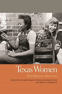 Texas Women: Their Histories, Lives