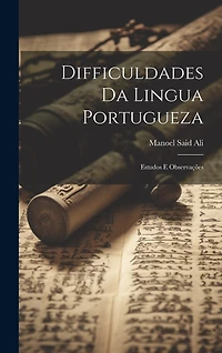 Difficuldades Da Lingua Portugueza: Estudos E Observações