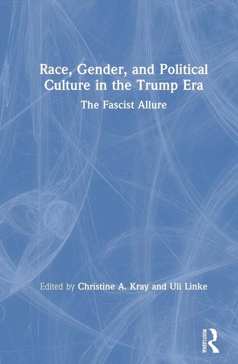 Race, Gender, and Political Culture The Trump Era: Fascist Allure