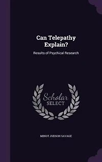 Can Telepathy Explain?: Results of Psychical Research (Classic Reprint)