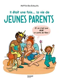 Il était une fois... la vie de jeunes parents: et ce n'est pas que un conte fées !