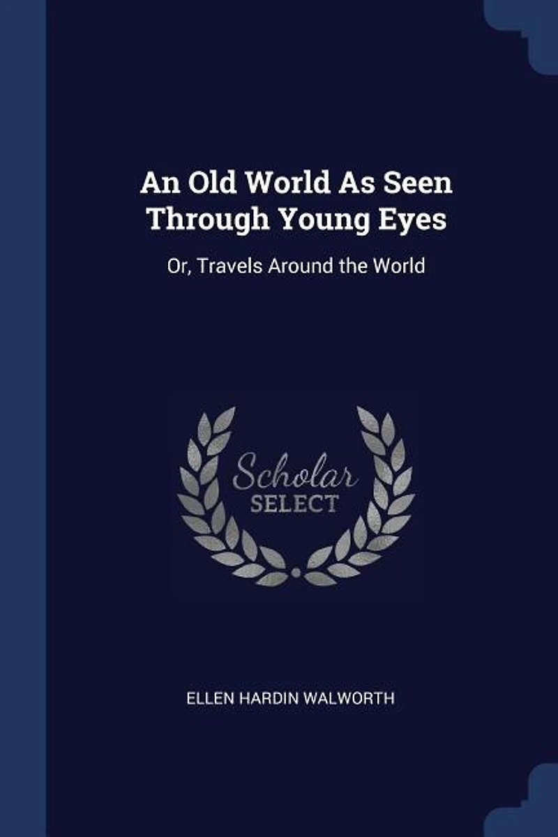 An Old World As Seen Through Young Eyes: Or, Travels Around the