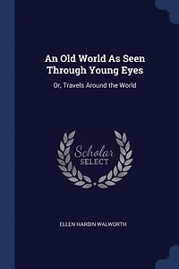 An Old World As Seen Through Young Eyes: Or, Travels Around the