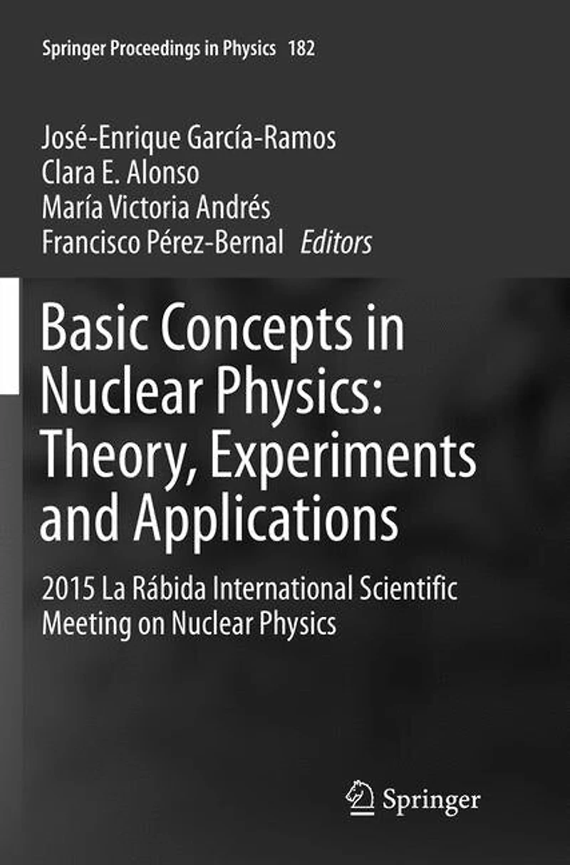 Basic Concepts Nuclear Physics: Theory, Experiments and Applications: 2015 La Rabida International Scientific Meeting on Physics