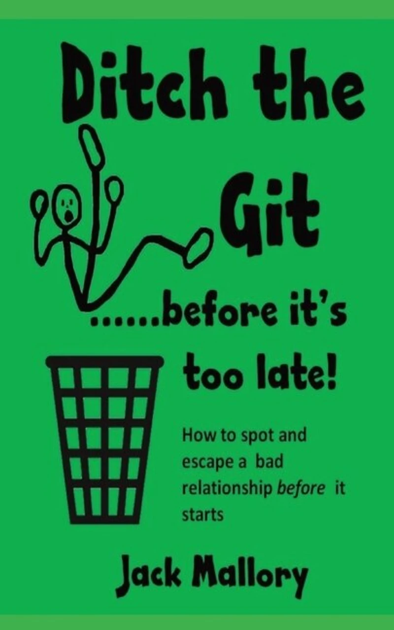 Ditch the Git.....before it's too late: How to spot and escape a bad relationship before it starts