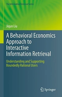 A Behavioral Economics Approach to Interactive Information Retrieval: Understanding and Supporting Boundedly Rational Users