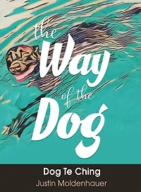 the Way of Dog: Dog Te Ching