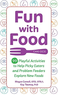Fun with Food Card Deck: 99 Playful Activities to Help Picky Eaters and Problem Feeders Explore New Foods
