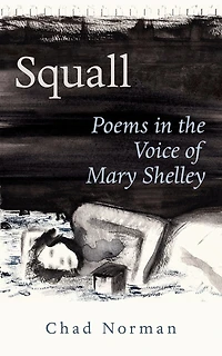 Squall: Poems In The Voice Of Mary Shelley