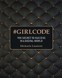 #GirlCode: The Secret to Success in a Digital World