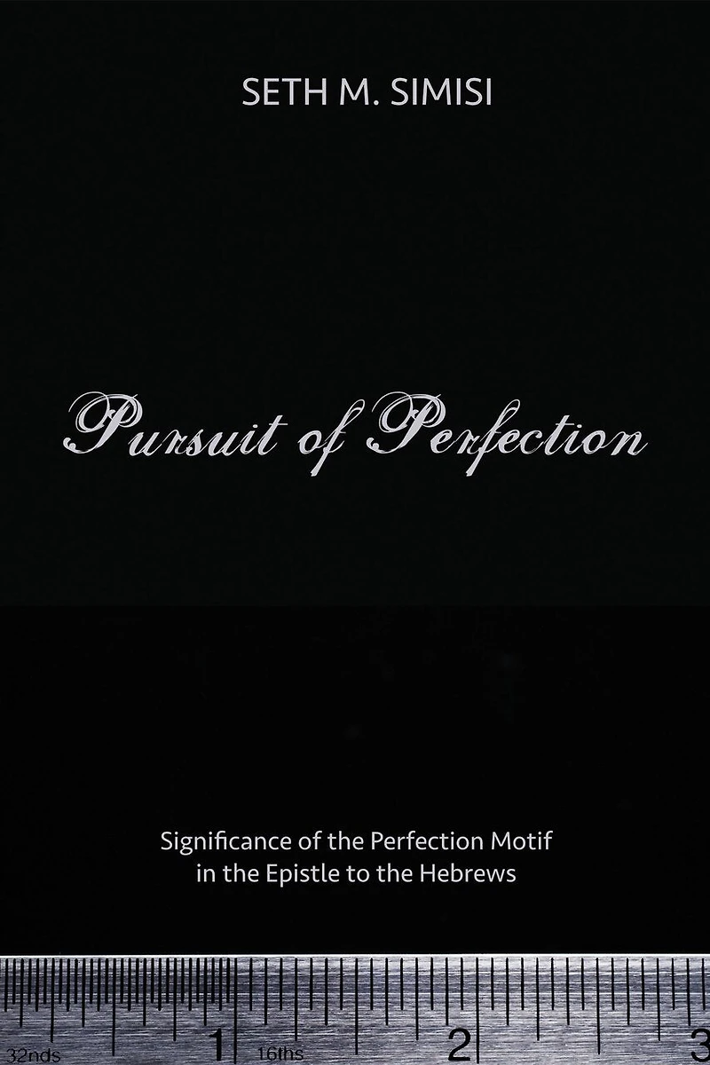 Pursuit of Perfection: Significance the Perfection Motif Epistle to Hebrews