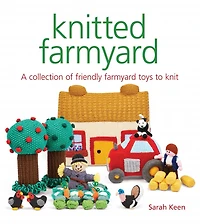 Knitted Farmyard: A Collection Of Friendly Farmyard Toys To Knit