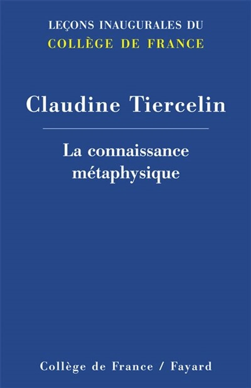 La connaissance métaphysique: Leçon inaugurale prononcée le jeudi 5 mai 2011