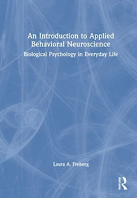 An Introduction to Applied Behavioral Neuroscience: Biological Psychology Everyday Life