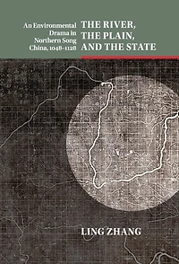 the River, Plain, and State: An Environmental Drama Northern Song China, 1048–1128