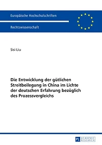 Die Entwicklung der guetlichen Streitbeilegung China im Lichte deutschen Erfahrung bezueglich des Prozessvergleichs