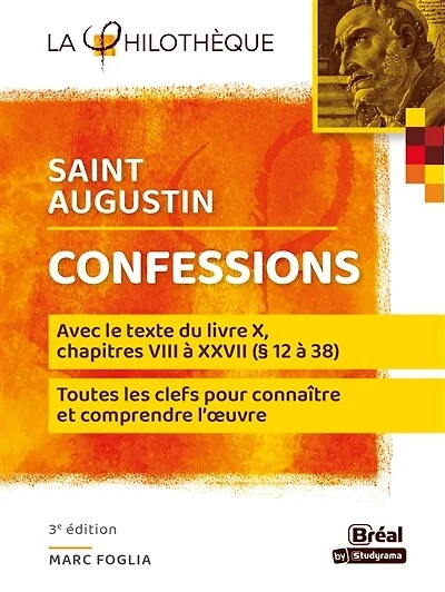 Confessions, saint Augustin : avec le texte du livre X, chapitres VIII à XXVII (§ 12 38) toutes les clefs pour connaître et comprendre l'oeuvre: