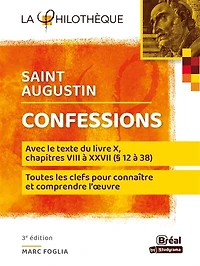Confessions, saint Augustin : avec le texte du livre X, chapitres VIII à XXVII (§ 12 38) toutes les clefs pour connaître et comprendre l'oeuvre: