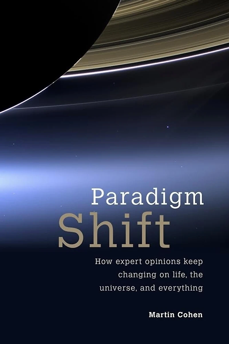 Paradigm Shift: How Expert Opinions Keep Changing on Life, the Universe, and Everything
