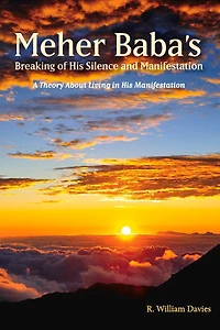Meher Baba's Breaking of His Silence and Manifestation: A Theory About Living in His Manifestation