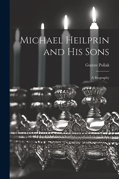 Michael Heilprin and his Sons: A Biography