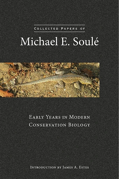 Collected Papers of Michael E. Soulé: Early Years Modern Conservation Biology
