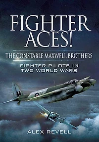 Fighter Aces!: The Constable Maxwell Brothers: Pilots Two World Wars