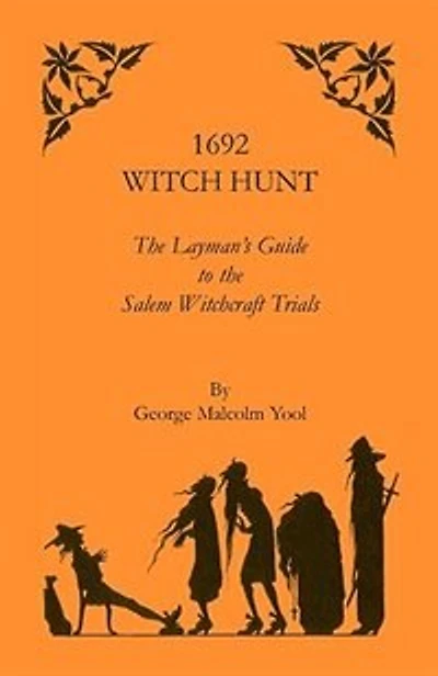 1692 Witch Hunt: The Layman's Guide to the Salem Witchcraft Trials