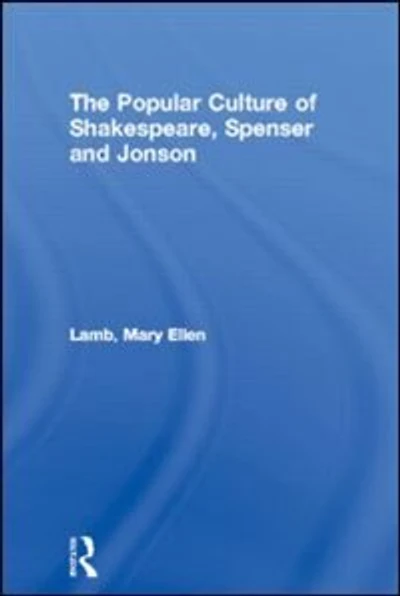 The Popular Culture of Shakespeare, Spenser and Jonson
