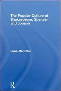 The Popular Culture of Shakespeare, Spenser and Jonson