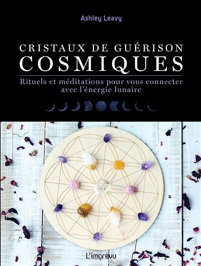 Cristaux de guérison cosmiques: rituels et méditations pour vous connecter avec l'énergie lunaire
