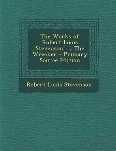 The Works of Robert Louis Stevenson ...: The Wrecker - Primary Source Edition