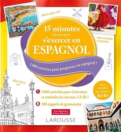15 minutes par jour pour s'exercer en espagnol : 1.000 exercices pour progresser en espagnol ! : pour débutants et faux-débutants: 1.000 exercices pour progresser en espagnol !