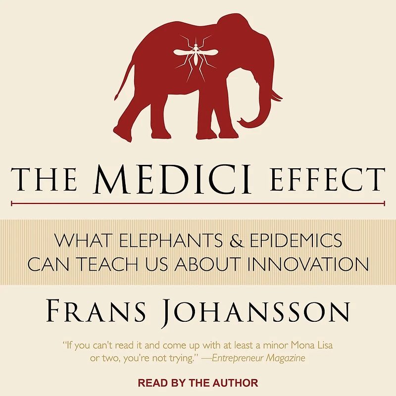 The Medici Effect Lib/E: What Elephants and Epidemics Can Teach Us about Innovation