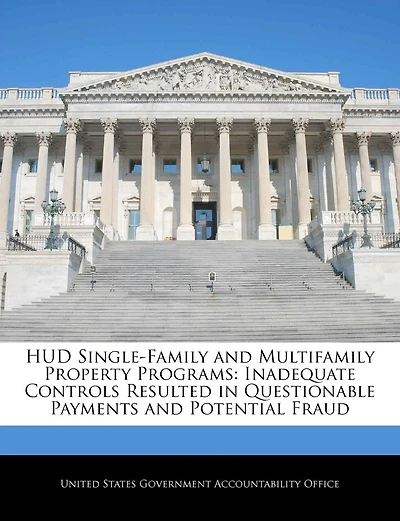 Hud Single-family And Multifamily Property Programs: Inadequate Controls Resulted In Questionable Payments And Potential Fraud