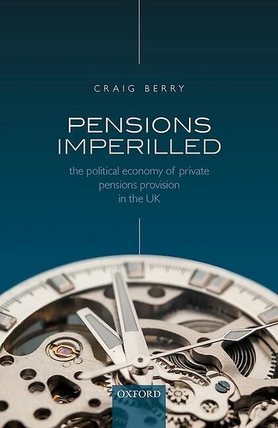 Pensions Imperilled: the Political Economy of Private Provision UK