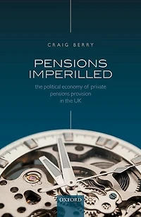Pensions Imperilled: the Political Economy of Private Provision UK