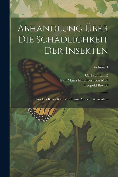 Abhandlung Über Die Schädlichkeit Der Insekten: Aus Des Ritter Karl Von Linne Amoenitat. Academ; Volume 1