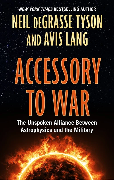 Accessory To War: The Unspoken Alliance Between Astophysics And The Military