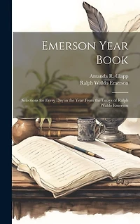 Emerson Year Book; Selections for Every day in the Year From the Essays of Ralph Waldo Emerson