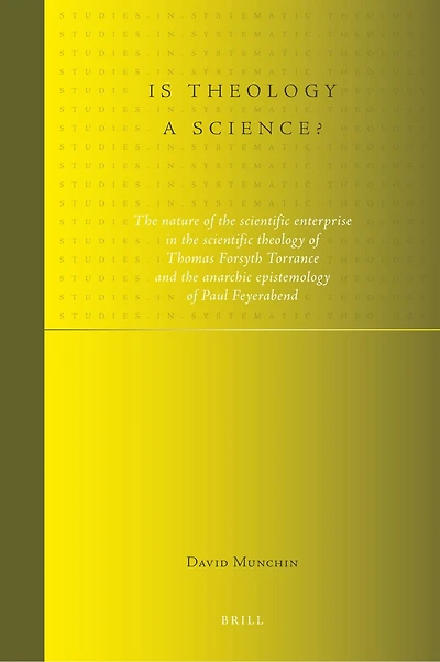 Is theology a science?: The nature of the scientific enterprise in the scientific theology of Thomas Forsyth Torrance and the anarchic epistemology of Paul Feyerabend