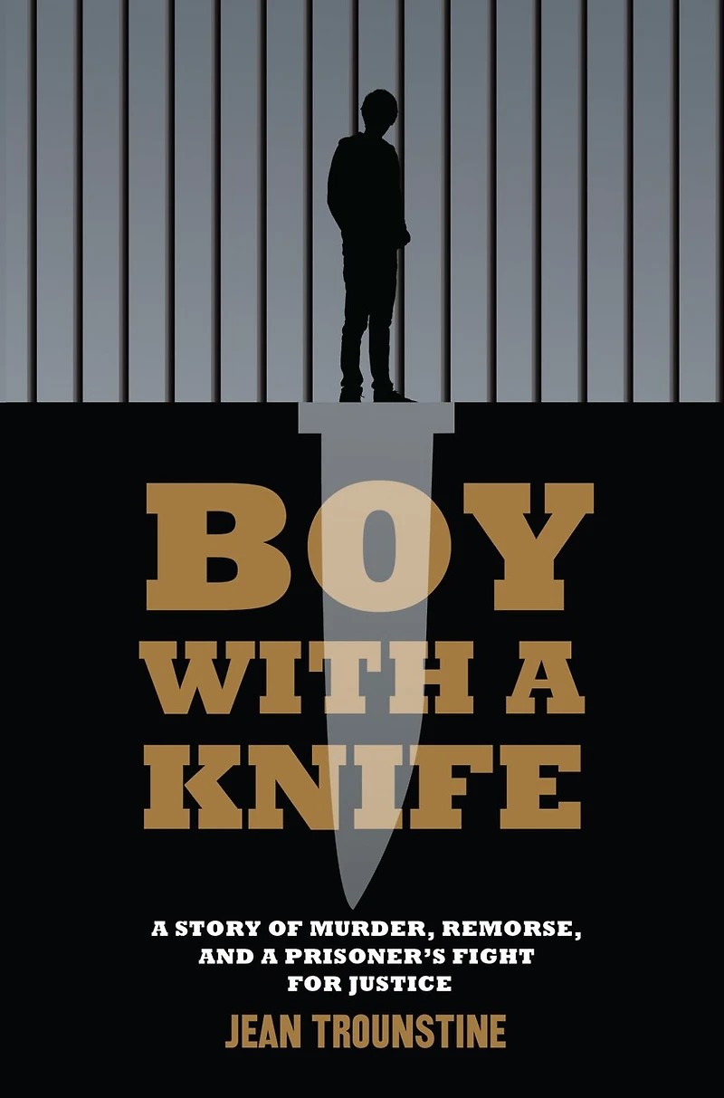 Boy With A Knife: Story Of Murder, Remorse, And Prisoner's Fight For Justice