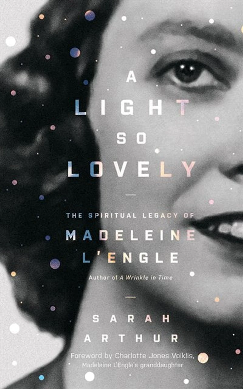 A Light So Lovely: The Spiritual Legacy Of Madeleine L'engle, Author Of A Wrinkle In Time